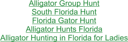 Alligator Group Hunt South Florida Hunt Florida Gator Hunt Alligator Hunts Florida Alligator Hunting in Florida for Ladies