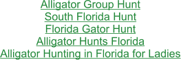 Alligator Group Hunt South Florida Hunt Florida Gator Hunt Alligator Hunts Florida Alligator Hunting in Florida for Ladies